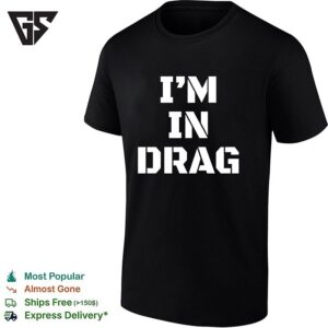 I’m In Drag Text Funny T-Shirt