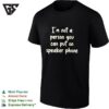 I’m Not A Person You Can Put On Speaker Phone Humor T-Shirt