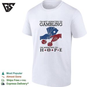 I’m Not Addictedto Gambling I’m Addicted To Hope Vintage T-Shirt