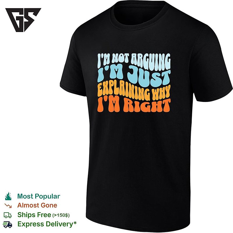 I’m Not Arguing I Am Just Explaining Why I Am Right Groovy Retro Quote T-Shirt I’m Not Arguing I Am Just Explaining Why I Am Right Groovy Retro Quote T-Shirt