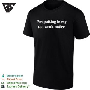 I’m Putting In My Too Weak Notice Humor Embroidered T-Shirt