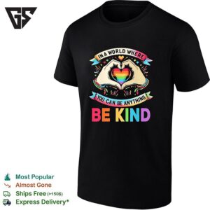 In A World Where You Can Be Anything Be Kind Rainbow Heart Pride Lgbtq Support T-Shirt