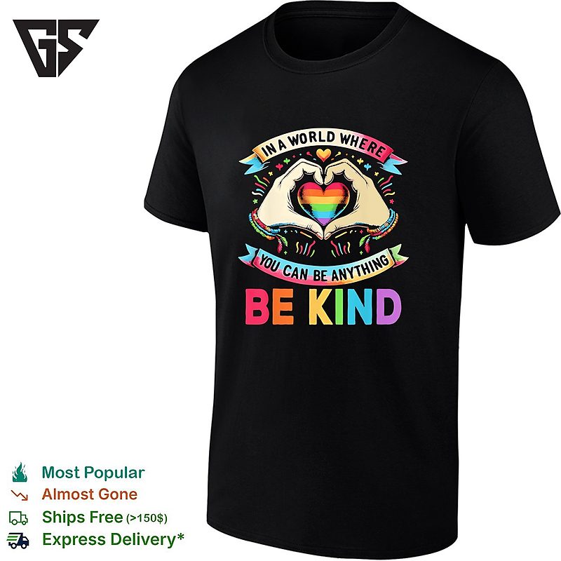 In A World Where You Can Be Anything Be Kind Rainbow Heart Pride Lgbtq Support T-Shirt In A World Where You Can Be Anything Be Kind Rainbow Heart Pride Lgbtq Support T-Shirt