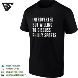 Introverted But Willing To Discuss Philly Sports Philadelphia Sports Fan T-Shirt