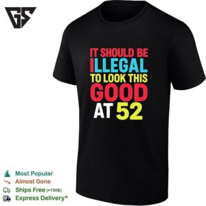 It Should Be Illegal To Look This Good At 52 Retro T-Shirt