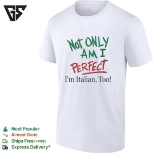 Italy Italia Rome Florence Venice Not Only Am I Perfect I’m Italian Too T-Shirt