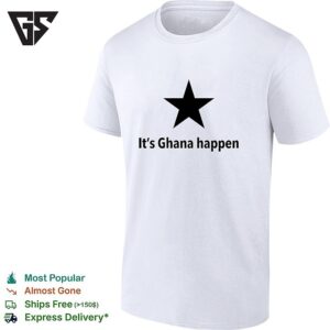 It’s Ghana Happen Black Star Ghana National Football Team Patriotic Quote T-Shirt