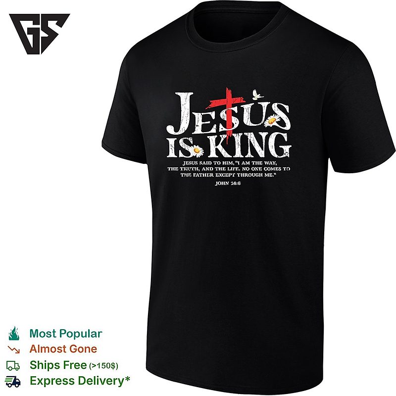 Jesus Is King John 14 6 The Way The Truth And The Life Christian Faith T-Shirt Jesus Is King John 14 6 The Way The Truth And The Life Christian Faith T-Shirt