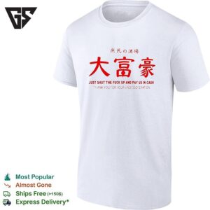 Just Shut The Fuck Up And Pay US In Cash Izakaya T-Shirt