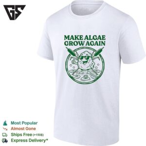 Make Algae Grow Again T-Shirt