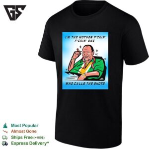 Man Smoking Cigar I’m The Mother Fuckin’ One Who Calls The Shots T-Shirt