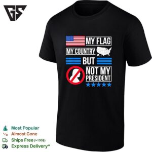 My Flag My Country But Trump Not My President Bold Text T-Shirt