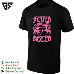 My Gender Is Fluid But These Hands Are Solid Boxing Match Humor Funny Quote T-Shirt