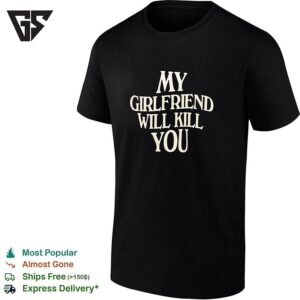 My Girlfriend Will Kill You Watch Out Dark Humor Bold Text Graphic T-Shirt
