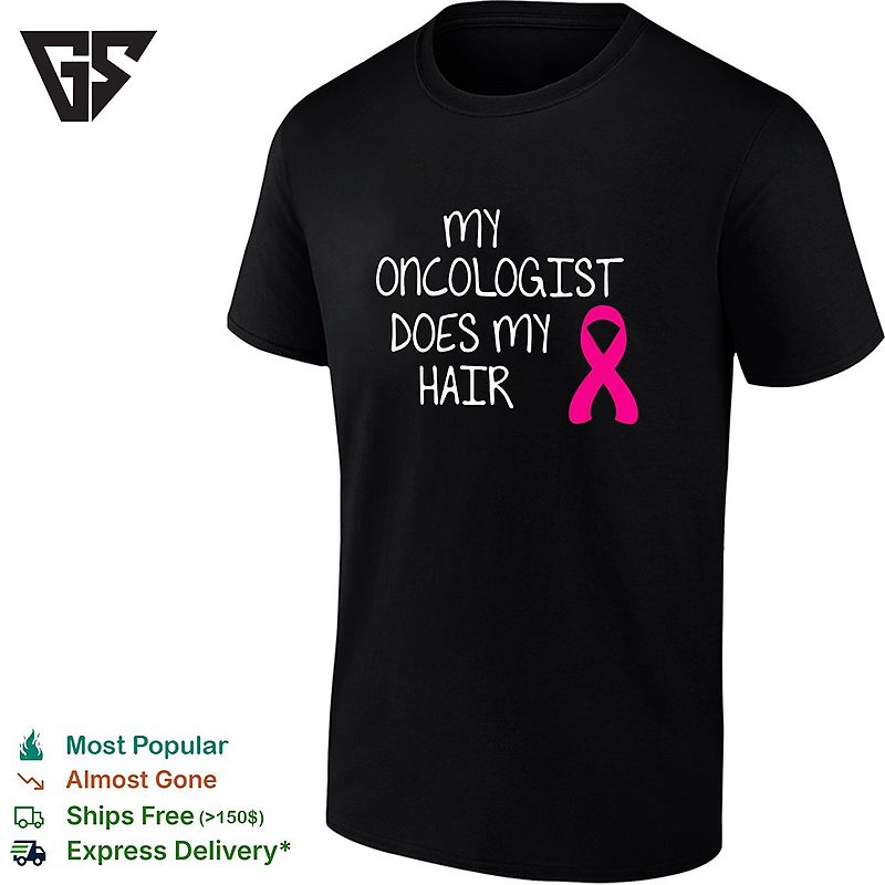 My Oncologist Does My Hair Breast Cancer Awareness Humor T-Shirt My Oncologist Does My Hair Breast Cancer Awareness Humor T-Shirt