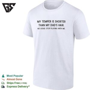 My Temper Is Shorter Than My Dad’s Hair Savage Joke Bold Text T-Shirt