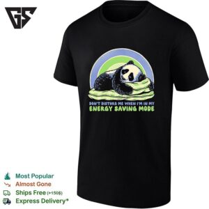 Napping Panda Don’t Disturb Me When I Am In My Energy Saving Mode T-Shirt