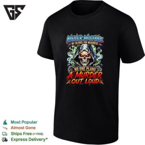 Never Mistake My Silence For Weakness No One Plans A Murder Out Loud T-Shirt