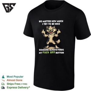 No Matter How Much I Try To Be Nice Someone Finds My Fuck Off Button Graphic T-Shirt