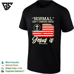 Normal Isn’t Coming Back Jesus Is Revelation 14 Flag T-Shirt