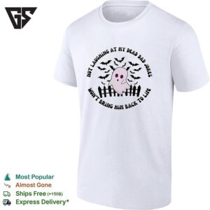 Not Laughing At My Dead Dad Jokes Wont Bring Him Back To Life T-Shirt