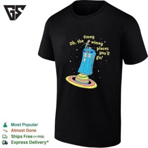 Oh The Timey Wimey Places You’ll Go Tardis Space Planet Doctor Who Seuss Parody T-Shirt