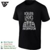 Okay Ladies Now Lets Make Legislation T-Shirt