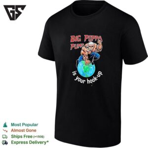 Old Man Standing On The Earth Big Poppa Pump Is Your Hook-Up T-Shirt