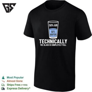 Optimist Science Pun Half Filled 50 Air Water Technically The Glass Is Completely Full T-Shirt