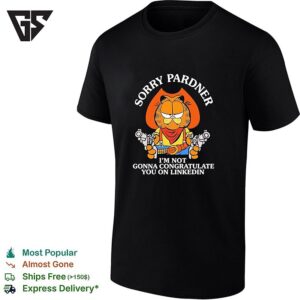 Orange Cat Sorry Pardner I’m Not Gonna Congratulate You On Linkedin Cowboy T-Shirt