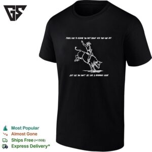 People Love To Assume You Ain’t Dealin With Your Own Shit Cowboy T-Shirt