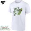Pickle Dill With It Graphic T-Shirt