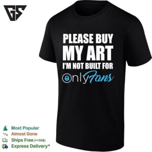 Please Buy My Art I’m Not Built For Onlyfans T-Shirt