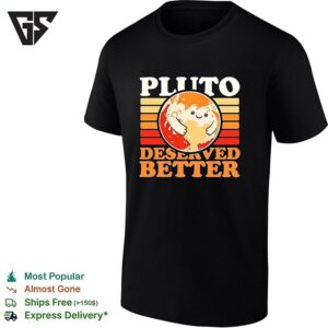 Pluto Deserved Better Retro Planet Space Science Astronomy Universe Cotton T-Shirt