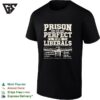 Prison Is Perfect Bold Political Statement List Humor T-Shirt
