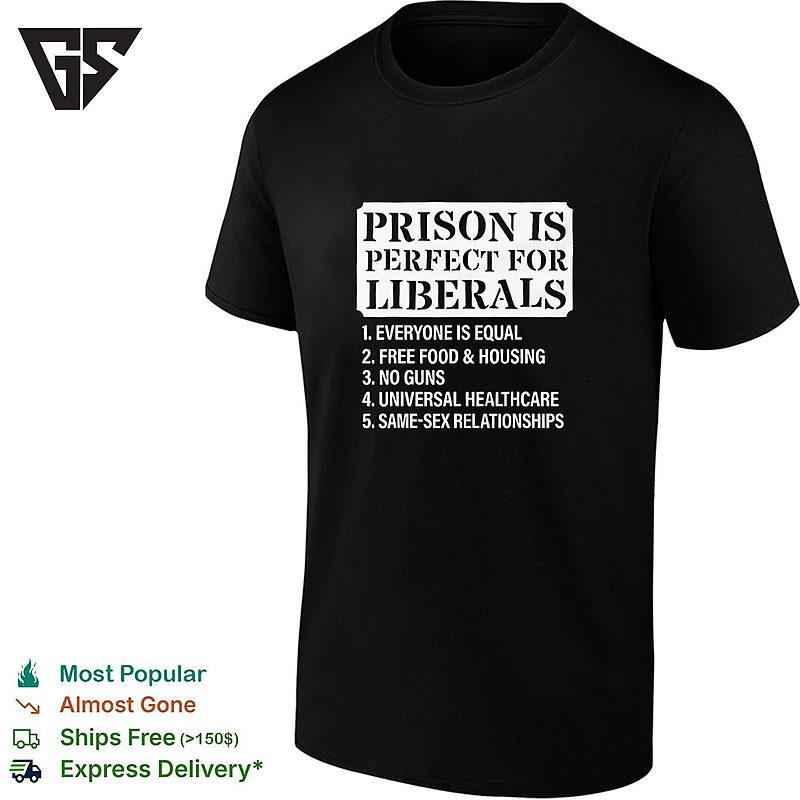 Prison Is Perfect For Liberals Everyone Is Equal T-Shirt Prison Is Perfect For Liberals Everyone Is Equal T-Shirt