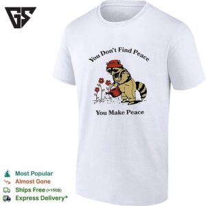 Raccoon You Don’t Find Peace You Make Peace Farmer T-Shirt