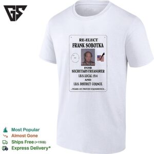 Re-Elect Frank Sobotka For Secretary-Treasurer Ibs Local 1514 District Council T-Shirt