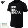 Real Housewives Of Atlanta Idk Idc Idgaf T-Shirt