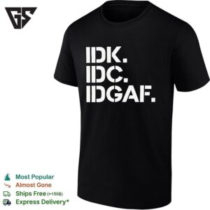 Real Housewives Of Atlanta Idk Idc Idgaf T-Shirt