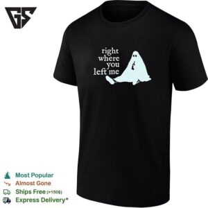 Right Where You Left Me Ghost Drinking Wine Funny Sarcastic Quote T-Shirt