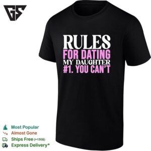 Rules For Dating My Daughter 1 You Cant Funny Protective Father Humor T-Shirt