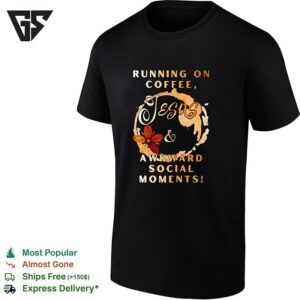 Running On Coffee Jesus And Awkward Social Moments Humor T-Shirt