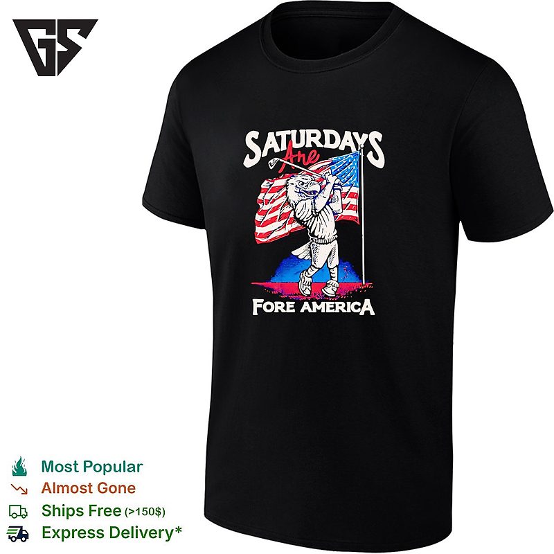 Saturdays Are Fore America Eagle Golf Sport Patriotic United States Flag T-Shirt Saturdays Are Fore America Eagle Golf Sport Patriotic United States Flag T-Shirt