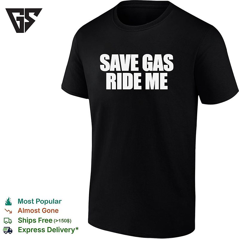 Save Gas Ride Me Typography Basic T-Shirt Save Gas Ride Me Typography Basic T-Shirt