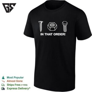 Screw Nut Bolt In That Order Hardware Store Innuendo Funny T-Shirt