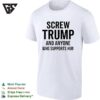 Screw Trump And Anyone Who Supports Him Funny T-Shirt