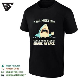 Shark Holding Coffee Cup This Meeting Could Have Been A Shark Attack T-Shirt