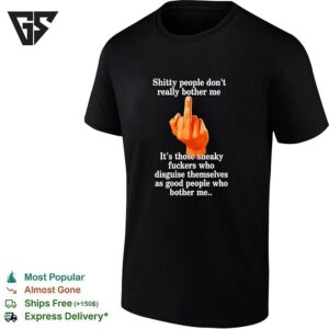 Shitty People Don’t Really Bother Me Middle Finger T-Shirt