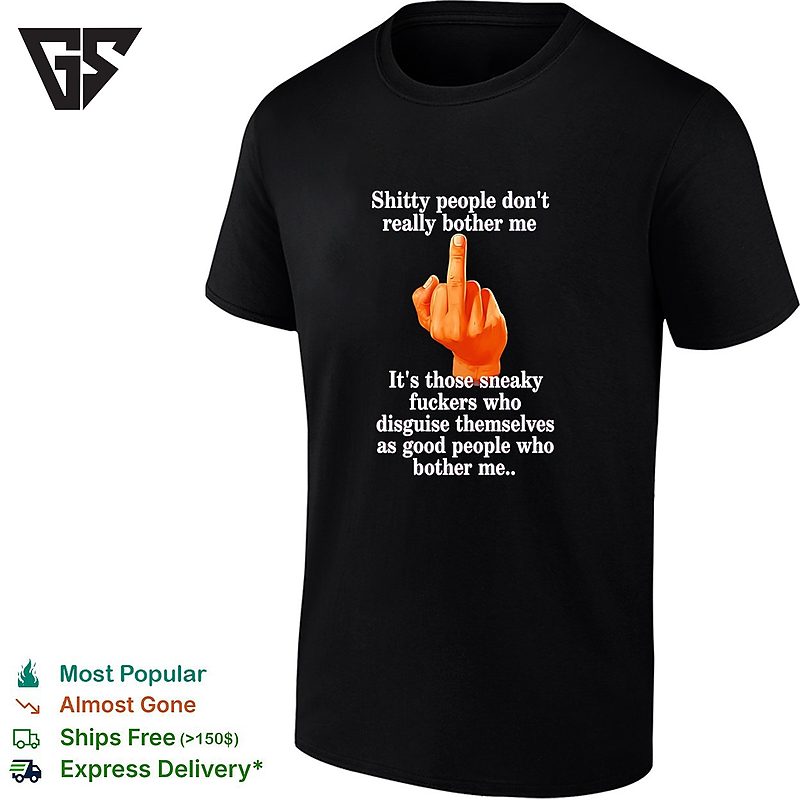 Shitty People Don’t Really Bother Me Middle Finger T-Shirt Shitty People Don’t Really Bother Me Middle Finger T-Shirt